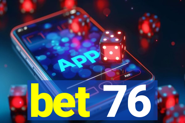 bet 76